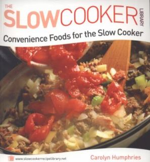 Convenience Foods for the Slow Cooker by Carolyn Humphries 2009 