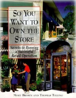 So You Want to Own the Store Secrets to Running a Successful Retail 