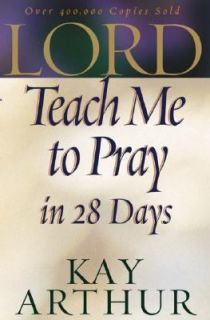 Lord, Teach Me to Pray in 28 Days by Kay Arthur 2001, Paperback
