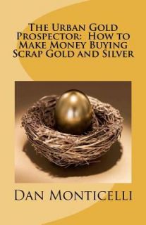   Buying Scrap Gold and Silver by Dan Monticelli 2011, Paperback
