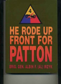 He Rode Up Front for Patton Brig Gen Albin F Irzyk