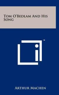 Tom Obedlam and His Song by Machen Arthur Hardcover
