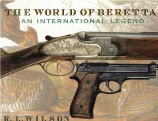 The World of Beretta An International Legend by R. L. Wilson 2008 