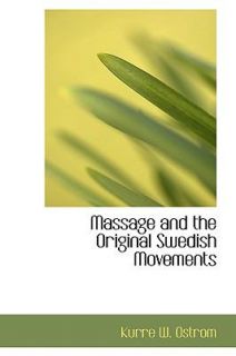Massage and the Original Swedish Movements by Kurre W. Ostrom 2009 