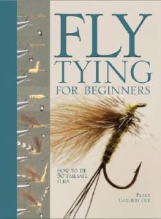 Fly Tying for Beginners How to Tie 50 Failsafe Flies by Peter 