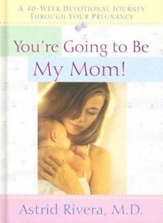 Youre Going to Be My Mom A 40 Week Devotional Journey Through Your 