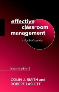 Effective Classroom Management by Robert Laslett and Colin J. Smith 