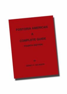 Fostoria American A Complete Guide 4th Edition by Sidney P. Seligson 