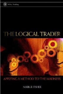 The Logical Trader Applying a Method to the Madness Vol. 129 by Mark B 