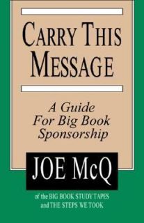 Carry This Message A Guide for Big Book Sponsorship by Joe McQ 2006 