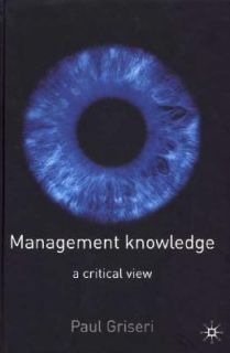 Management Knowledge A Critical View by Paul Griseri 2002, Hardcover 