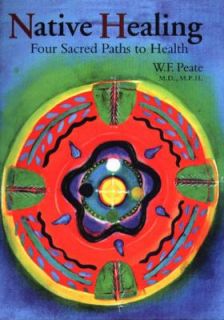 Native Healing Four Sacred Paths to Health by W. F. Peate 2003 