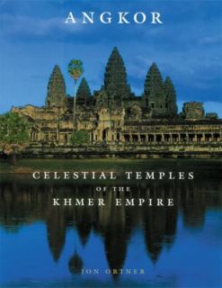 Angkor Celestial Temples of the Khmer Empire by Jon Ortner 2002 