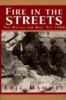 Fire in the Streets The Battle for Hue, Tet 1968 by Eric Hammel 1996 