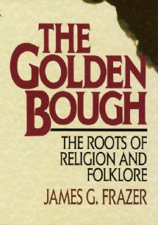 The Golden Bough The Roots of Religion and Folklore by James George 