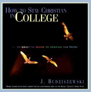 How to Stay Christian in College An Interactive Guide to Keeping the 