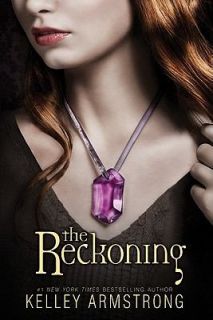 The Reckoning Bk. 3 by Kelley Armstrong 2011, Paperback