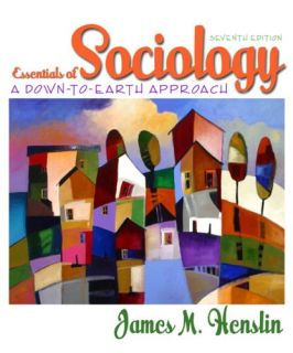 Essentials of Sociology A Down to Earth Approach by James M. Henslin 