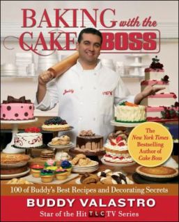 Baking with the Cake Boss 100 of Buddys Best Recipes and Decorating 