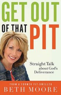 Get Out of That Pit Straight Talk about Gods Deliverance by Beth 