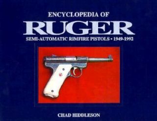 The Encyclopedia of Ruger Semi Automatic Rimfire Pistols, 1949 1992 by 