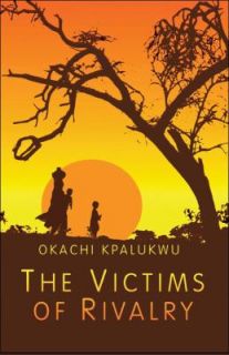The Victims of Rivalry by Okachi Kpalukwu 2008, Paperback