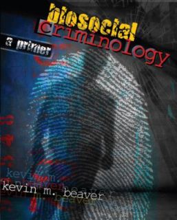 Biosocial Criminology A Primer by Kevin Beaver 2010, Paperback 