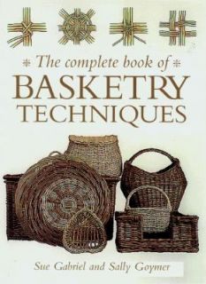 The Complete Book of Basketry Techniques by Sue Gabriel and Sally 