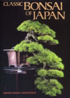 Classic Bonsai of Japan by Nippon Bonsai Association Staff 2004 