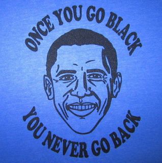 womens barack obama once you go black you never go back humor 