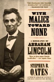 With Malice Toward None A Biography of Abraham Lincoln by Step Oates 