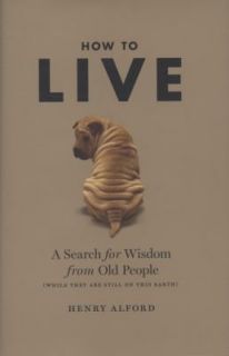  Live A Search for Wisdom from Old People, Henry Alford, Good Book