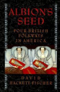 Albions Seed Four British Folkways in America Vol. I by David H 