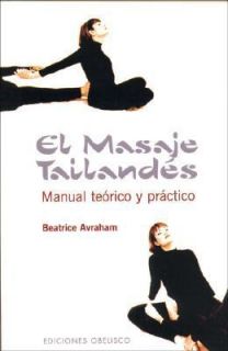 El Masaje Tailandes Manual Teorico y Practico by Beatrice Avraham 2006 