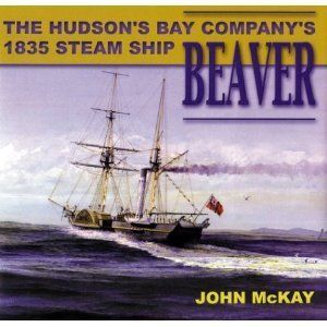 The Hudsons Bay Companys 1835 Steam SHIP Beaver McKay