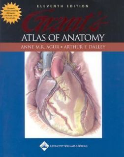 Grants Atlas of Anatomy by Anne M. Agur and Arthur F. Dalley 2004 