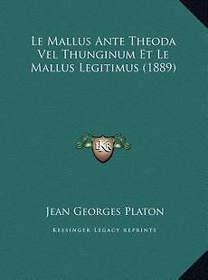 Le Mallus Ante Theoda Vel Thunginum Et Le Mallus Legitimus (1889) NEW