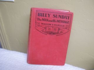Vintage Book BILLY SUNDAY THE MAN AND HIS MESSAGE Ellis 1936