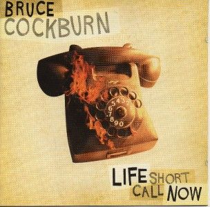 bruce cockburn life short call now cd 2006