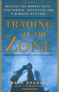Trading in the Zone: Master the Market With Confidence, Discipline and 
