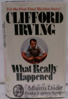 Clifford Irving What Really Happened His Untold Story of The Hughes