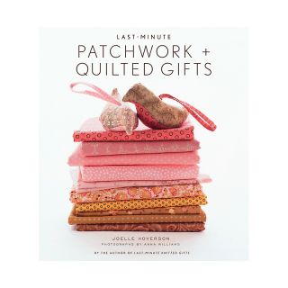 Last Minute Patchwork + Quilted Gifts   Stewart Tabori and Chang Books