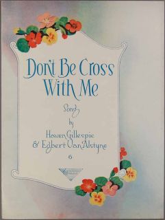 1920 DonT Be Cross with Me Gillespie Van Alstyne Sheet Music Petunia