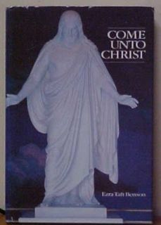 Come Unto Christ by Ezra Taft Benson 1983 Mormon 0877479976