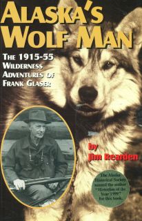 Alaska Wolf Man Frank Glaser Wolves Trapper Hunter Dog Musher Predator