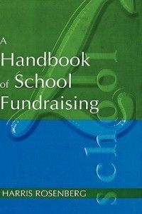Handbook of School Fundraising New by Harris Rosenber