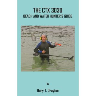The CTX 3030 Beach And Water Hunters Guide by Gary T. Drayton   90