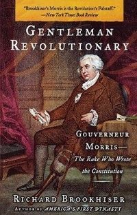 Gentleman Revolutionary Gouverneur Morris The Rake WH 0743256026