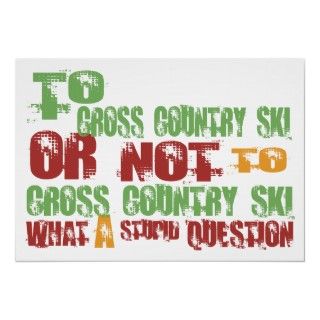 To Cross Country Ski. If Cross Country Skiing is your hobby