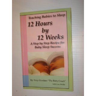 Teaching Babies to Sleep 12 Hours by 12 Weeks A Step by Step Recipe